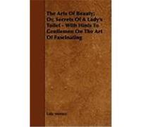 The Arts of Beauty; Or, Secrets of a Lady's Toilet - With Hints to Gentlemen on the Art of Fascinating Montez, Lola, Campbell, Donald (Auteur)
