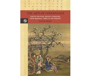 The Arts of Governance: Sinitic Political Advice Literature from Medieval Times to the Present