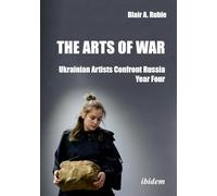 The Arts of War: Ukrainian Artists Confront Russia: Year Four