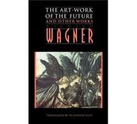 The ArtWork of the Future and Other Works by Richard Wagner Richard Wagner (Auteur)