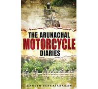 The Arunachal Motorcycle Diaries Paperback Book By Ganesh Venkataraman