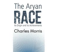THE ARYAN RACE: Its Origin and its Achievements