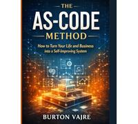 The As-Code Method: How to Turn Your Life and Business into a Self-Improving System