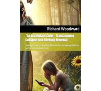 The Ascendant Code - Transforming Collapse into Lifelong Renewal: Sowing Seeds, Climbing Mountains, Growing Human on the Ascendant Path