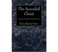 The Ascended Christ: A Study in the Earliest Christian Teaching Swete, Henry Barclay (Auteur)