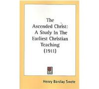 The Ascended Christ Henry Barclay Swete (Auteur)
