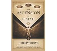 The Ascension Of Isaiah: A Prophetic Journey Through Persecution, Revelation, Divine Triumph, And Scholarly Insights Into Textual Variants, Historical Context, And Theological Themes.