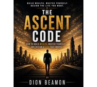 The Ascent Code: How to Build Wealth, Master Yourself, and Design a Life That Works