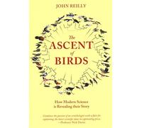 The Ascent of Birds: How Modern Science Is Revealing Their Story