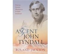 The Ascent of John Tyndall - Jackson Roland Visiting Fellow The Royal Institution - Oxford University Press - Livre en Anglais - Paperback Jackson Roland Visiting Fellow The Royal InstitutionJackson R