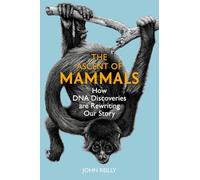 The Ascent of Mammals: How DNA Discoveries are Rewriting our Story