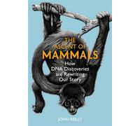 The Ascent of Mammals How DNA Discoveries are Rewriting Our Story - John Reilly - Pelagic Publishing - ebook (ePub) - Livre