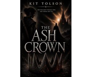 The Ash Crown: She Was Meant to Kill Him. She Didn’t.