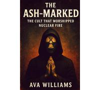 The Ash-Marked:: The Cult That Worshipped Nuclear Fire