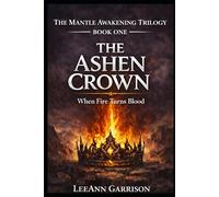 THE ASHEN CROWN: WHEN FIRE TURNS ON BLOOD [EPIC DARK FANTASY SERIES] 6X9 BOOK