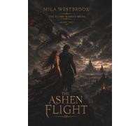The Ashen Flight: A High Heat Dragon Rider Romantasy with a Flame Marked Heroine, Fallen Champion, Forbidden Bond, Cursed Palace, Only One Bed, Hidden Riders and a Corrupt Queen