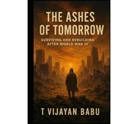 The Ashes of Tomorrow: Surviving and Rebuilding After World War III