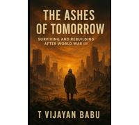 The Ashes of Tomorrow: Surviving and Rebuilding After World War III