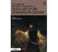 The Ashgate Research Companion To Dutch Art Of The Seventeenth Century