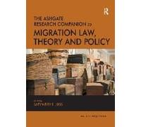 The Ashgate Research Companion To Migration Law, Theory And Policy