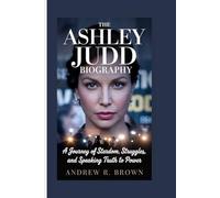 The Ashley Judd Biography: The Journey of Stardom, Struggles, and Speaking Truth to Power