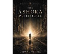 The Ashoka Protocol: An Intellectual Thriller About Choice, Control, and the Hidden Patterns That Shape Us