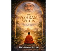 The Ashram Within: A Journey of Awakening into Osho’s Ashram
