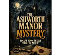 The Ashworth Manor Mystery Escape Room Puzzle Book for Adults: Solve Cryptograms, Crosswords, and Logic Puzzles Across 14 Rooms with 3 Possible Endings