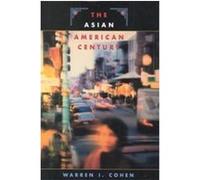The Asian American Century, EDWIN O REISCHAUER LECTURES Warren I. Cohen (Auteur)