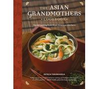 The Asian Grandmothers Cookbook: Home Cooking from Asian American Kitchens