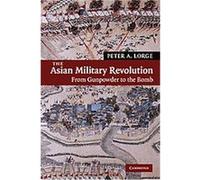 The Asian Military Revolution, New Approaches to Asian History Peter A. Lorge (Auteur)
