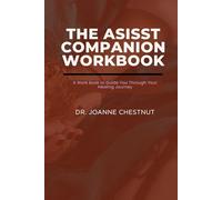 THE ASISST COMPANION WORKBOOK: Your Structured Guide to Self-Awareness, Healing, and Empowerment