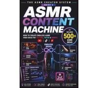 The ASMR Content Machine: How to Create Endless ASMR Video Ideas for YouTube, TikTok & Shorts