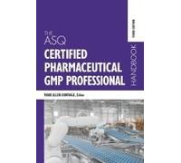 The Asq Certified Pharmaceutical Gmp Professional Handbook