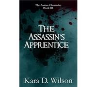 The Assassins Apprentice - Kara D. Wilson - Amazon Digital Services LLC KDP - Livre en Anglais Kara D. WilsonKara D. Wilson (Auteur)