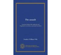 The assault: Germany before the outbreak and England in war-time; a personal narrative