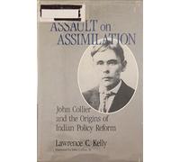 The Assault on Assimilation: John Collier and the Origins of Indian Policy Reform