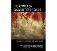 The Assault on Communities of Color Exploring the Realities of RaceBased Violence by Edited by Kenneth J Fasching varner & Edited by Nicholas Daniel Hart Edited by Kenneth J Fasching varner Edited by 