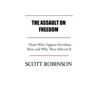 The Assault On Freedom: Those Who Oppose Freedom, How And Why They Subvert It: 3 (Zero-Sum Freedom)