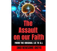 The Assault on our Faith: From the Original Lie to A.I.