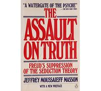 The Assault on Truth: Freud's Suppression of the Seduction Theory