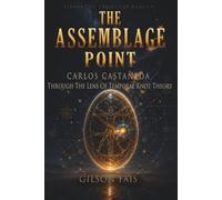 The Assemblage Point: Carlos Castaneda Through the Lens of Temporal Knot Theory