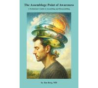The Assemblage Point of Awareness: A Technician’s Guide to Assembling and Disassembling