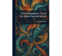 The Assembled Tales of John Galsworthy