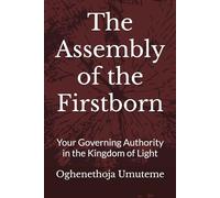 The Assembly of the Firstborn: Your Governing Authority in the Kingdom of Light