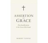 The Assertion of Grace: Free Justification and the Grace of the Gospel