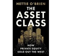 The Asset Class How Private Equity Turned Capitalism Against Itself - Hettie OBrien - Weidenfeld & Nicolson - ebook (ePub) - Livre