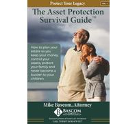 The Asset Protection Survival Guide Volume 1: How to Plan Your Estate So You Keep Your Money, Control Your Assets, Protect Your Family, and Never Become a Burden to Your Children.