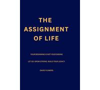 The Assignment of Life: Your Beginning Is Not Your Ending