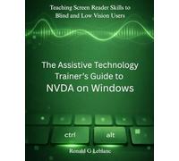 The Assistive Technology Trainer’s Guide to NVDA on Windows: Teaching Screen Reader Skills to Blind and Low Vision Users